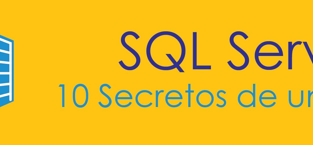 SQL SERVER: 10 secretos de un experto de SQL.