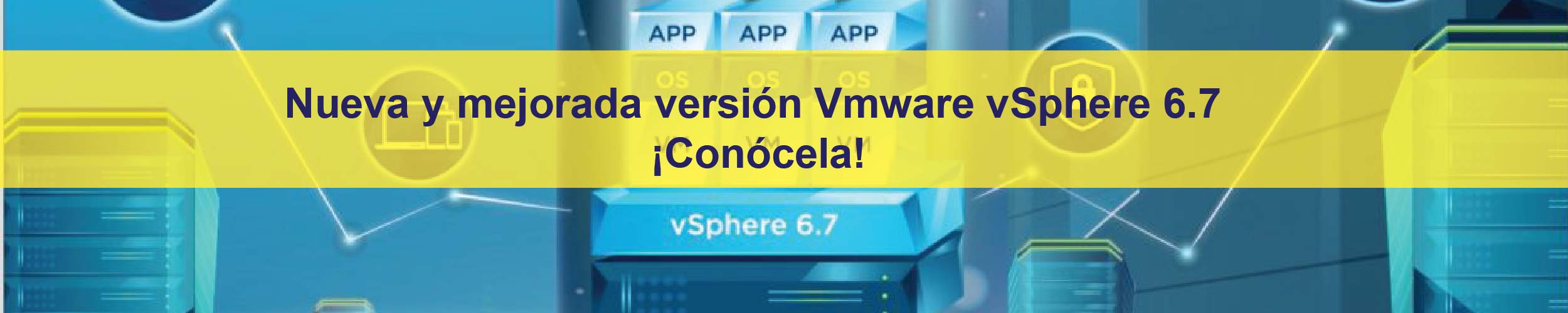 Nueva y mejorada versión Vmware vSphere 6.7 ¡Conócela!