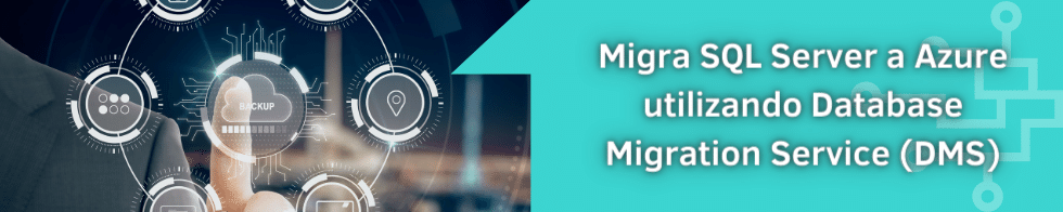 Migra SQL Server a Azure Utilizando Database Migration Service (DMS)