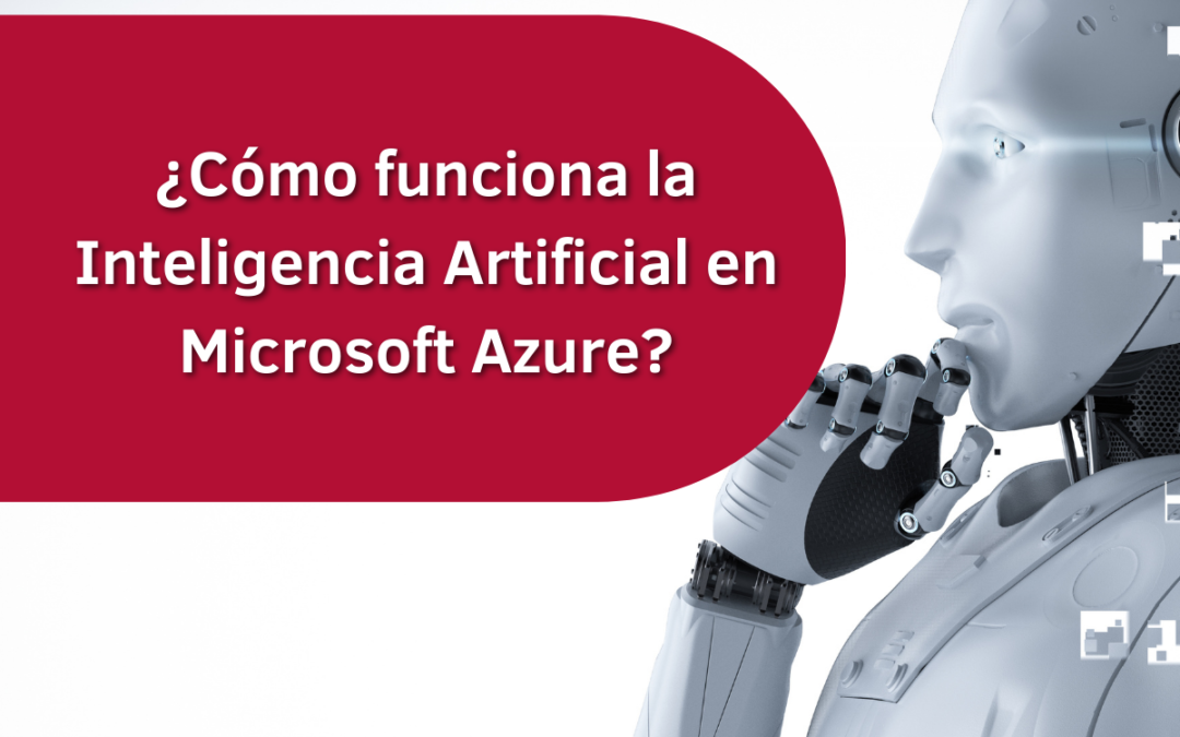 ¿Cómo Funciona la Inteligencia Artificial en Microsoft Azure?