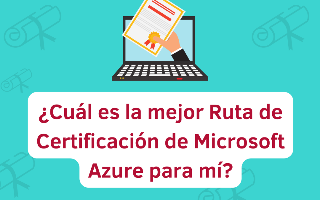 ¿Cuál es la Mejor Ruta de Certificación de Microsoft Azure para mí?