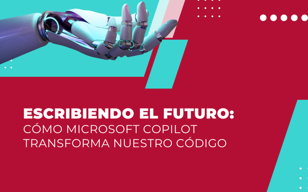 Escribiendo el Futuro: Cómo Microsoft Copilot Transforma Nuestro Código