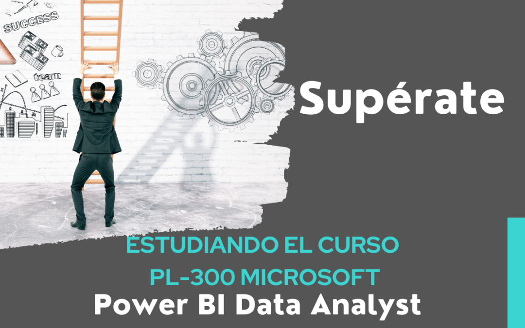 Supérate estudiando el Curso PL-300 Microsoft Power BI Data Analyst