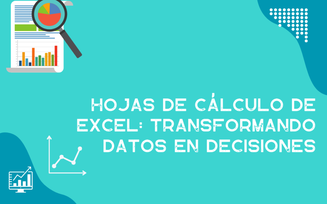 Hojas de cálculo de Excel: Transformando Datos en Decisiones