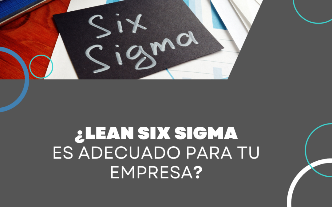 ¿Lean Six Sigma es adecuado para tu empresa? ¡Descúbrelo!