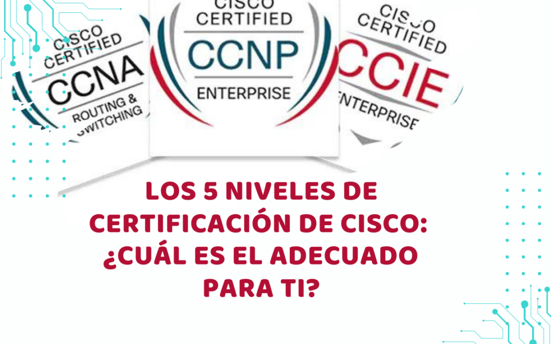 Los 5 niveles de certificación de CISCO: ¿Cuál es el adecuado para ti?