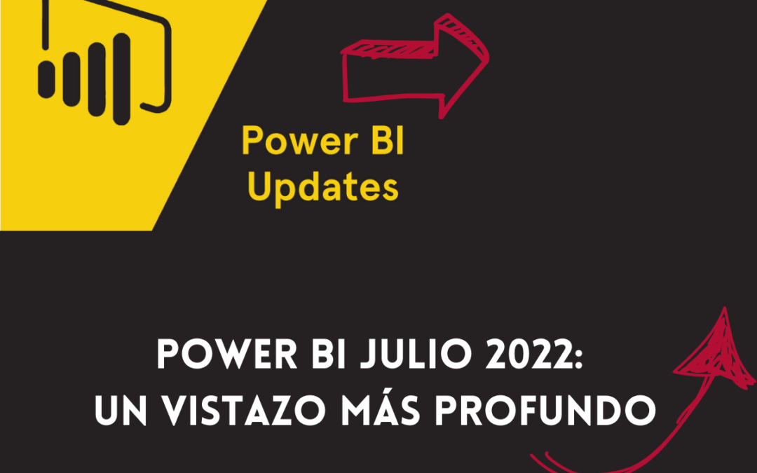 Power BI Julio 2022: Un vistazo más profundo