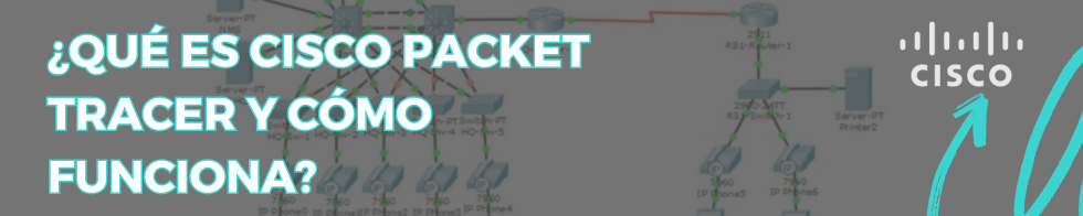 ¿Qué es Cisco Packet Tracer y cómo funciona?