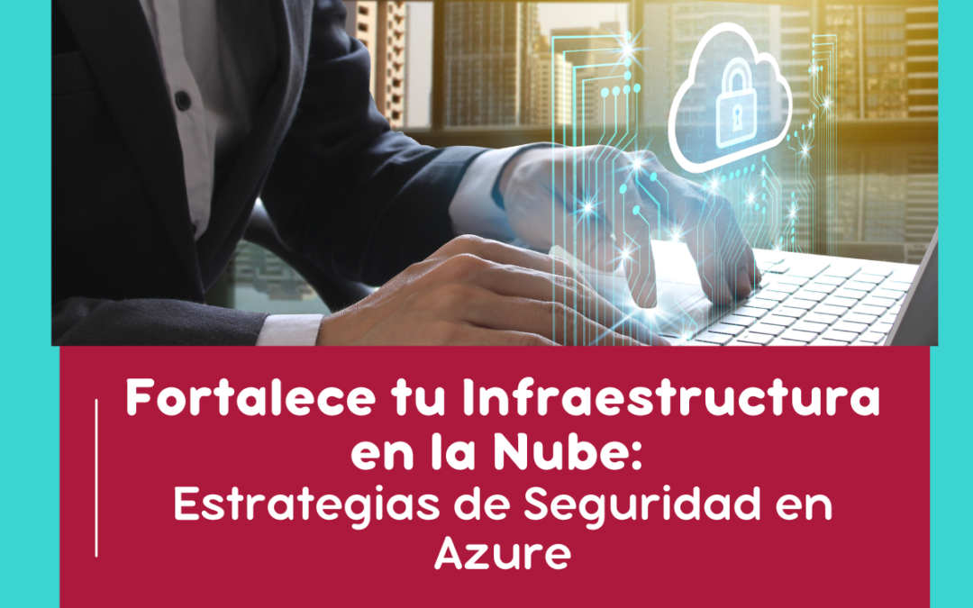 Fortalece tu Infraestructura en la Nube: Estrategias de Seguridad en Azure