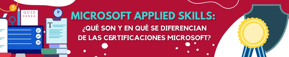 Microsoft Applied Skills, qué son y en qué se diferencian de las certificaciones