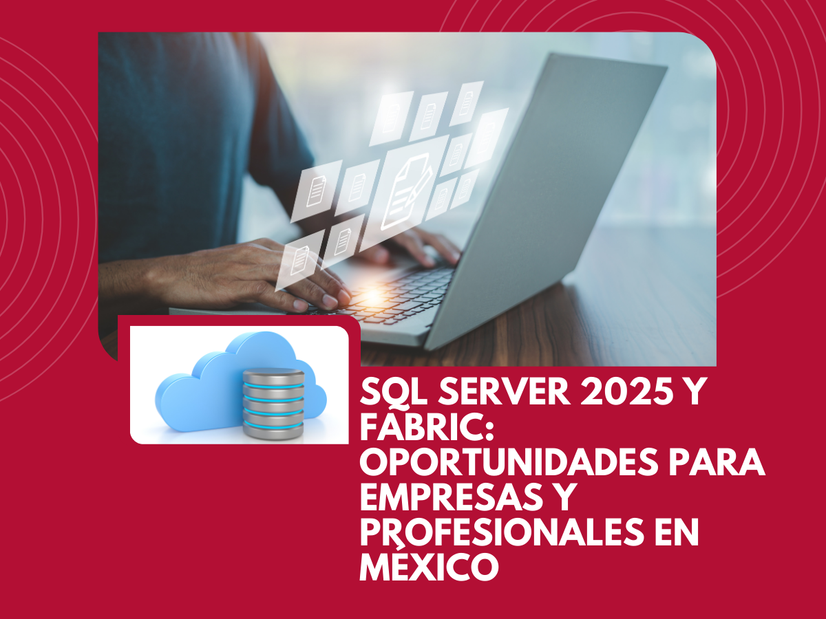 SQL Server 2025 y Fabric: Oportunidades para Empresas Mexicanas