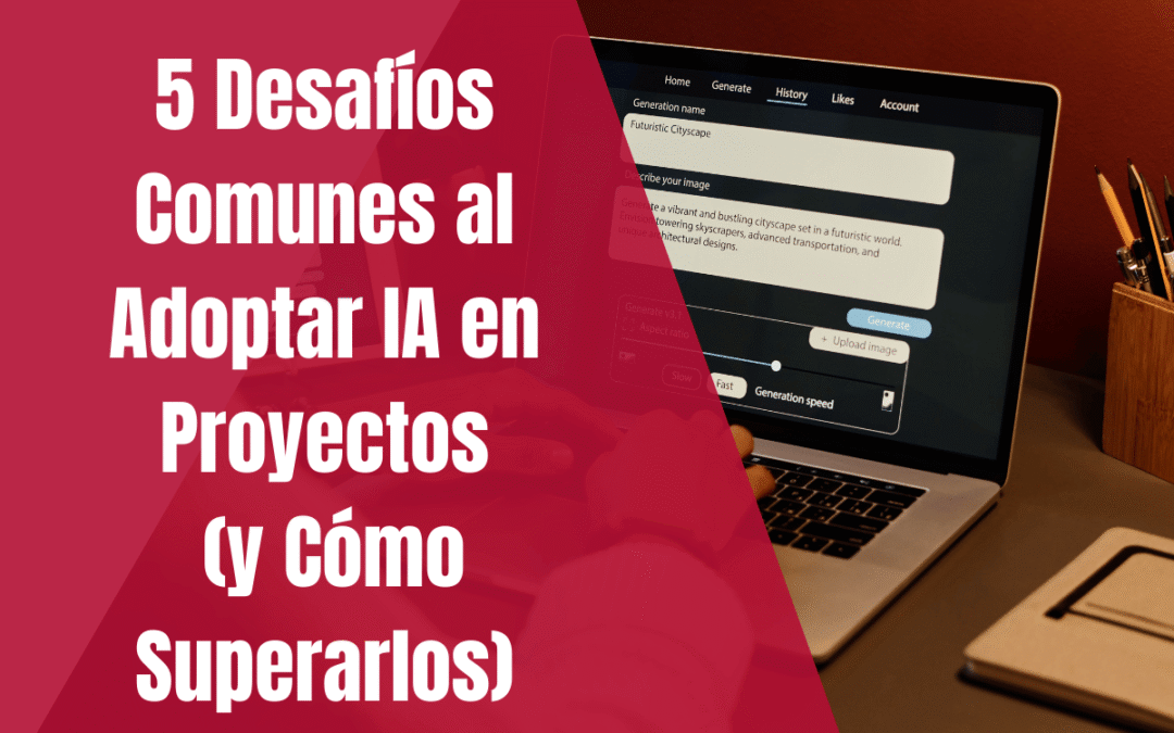 5 Desafíos Comunes al Adoptar IA en Proyectos (y Cómo Superarlos)
