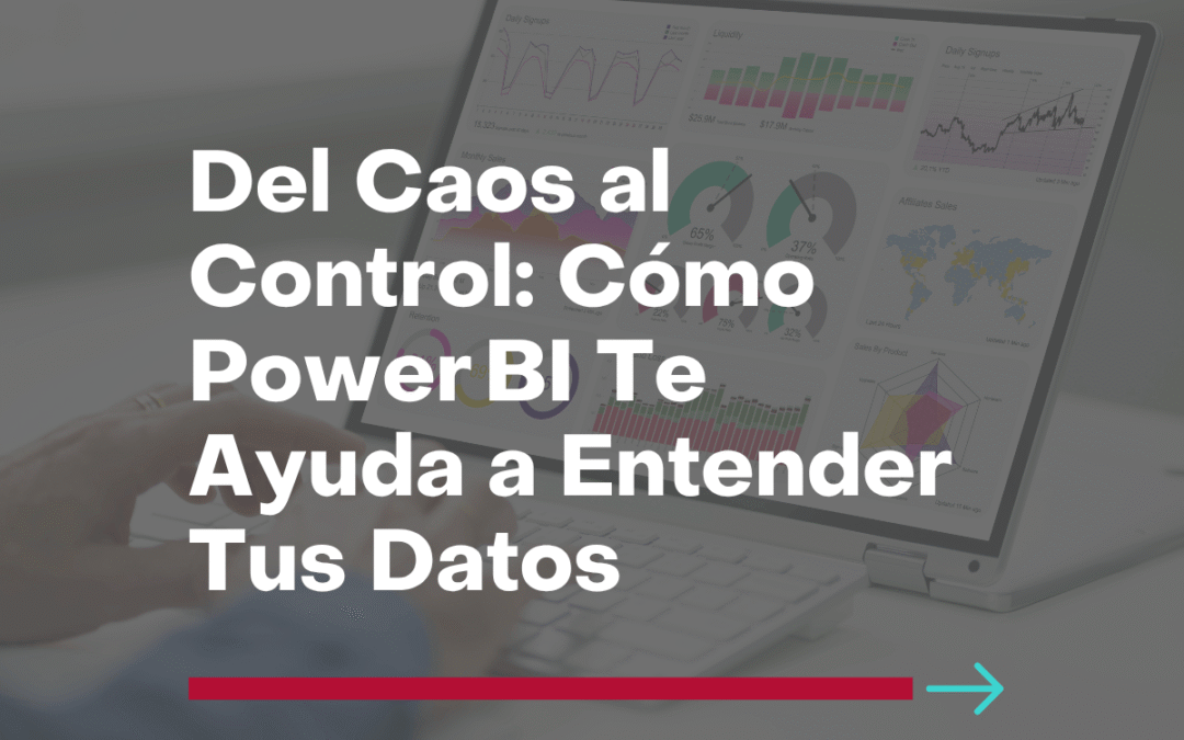 Del Caos al Control: Cómo Power BI Te Ayuda a Entender Tus Datos