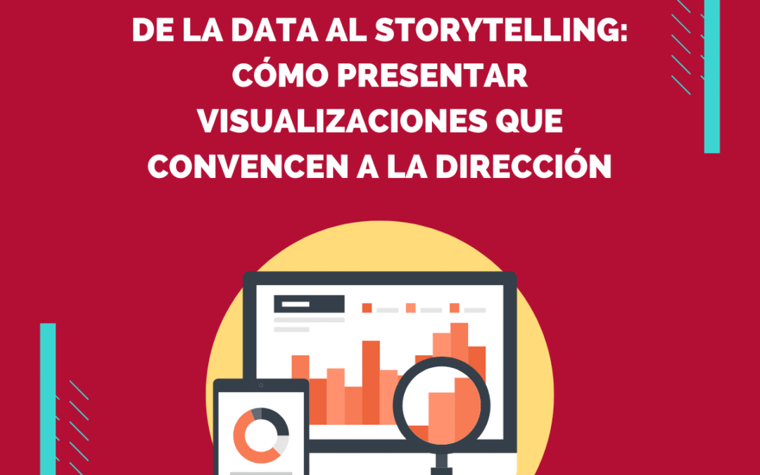De la data al storytelling: cómo presentar visualizaciones que convencen a la dirección