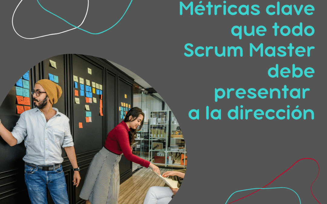 Métricas clave que todo Scrum Master debe presentar a la dirección