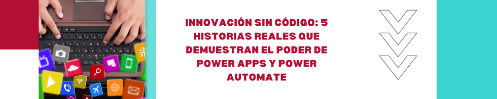 Blog 2025-innovacion-sin-codigo-5-historias-reales-que-demuestran-el-poder-de-powerapps-y-powerautomate