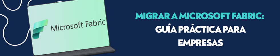 Blog-2025-migrar-a-microsoft-fabric-guia-practica-para-empresa