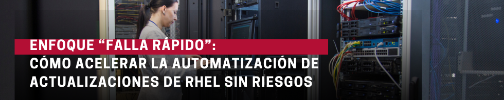 Blog-enfoque-falla-rapido-como-acelerar-la-automatizacion-de-actualizaciones-de-rhel-sin-riesgos-2025