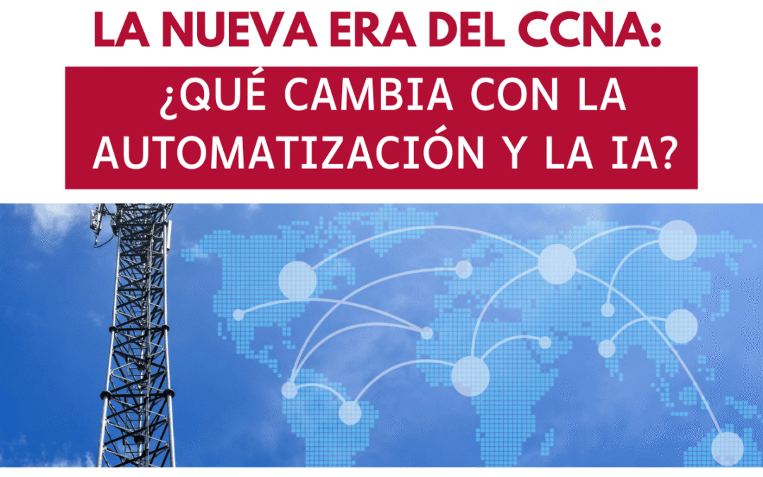 La nueva era del CCNA: ¿qué cambia con la automatización y la IA?