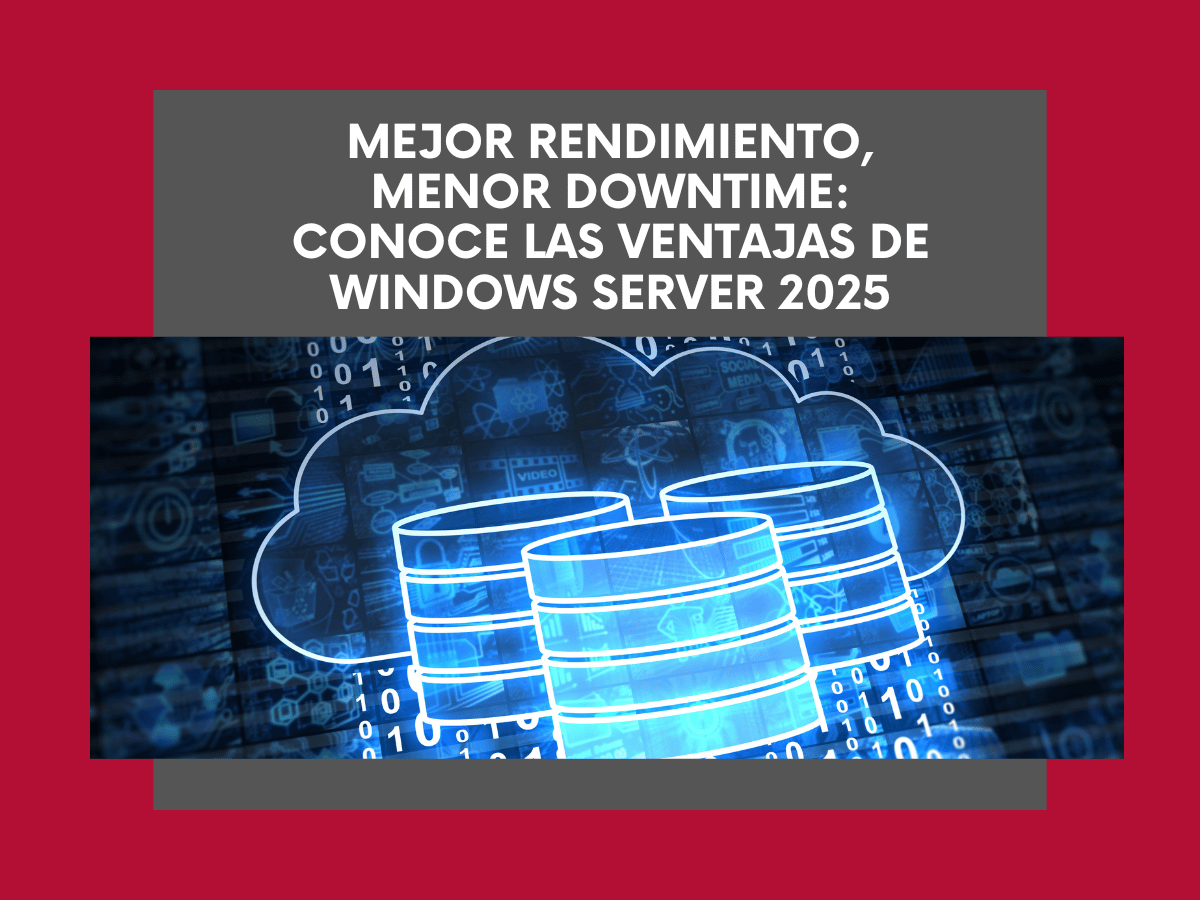 Mejor rendimiento, menor downtime, ventajas de Windows Server 2025