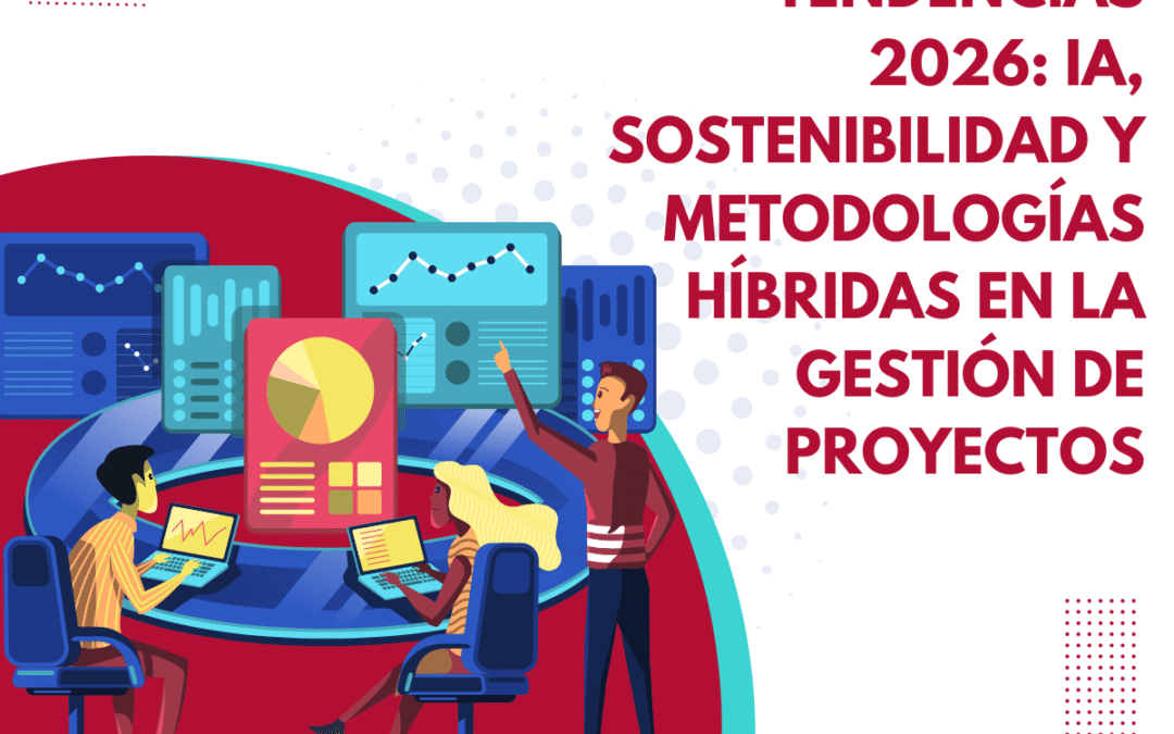Tendencias 2026: IA, sostenibilidad y metodologías híbridas en la gestión de proyectos