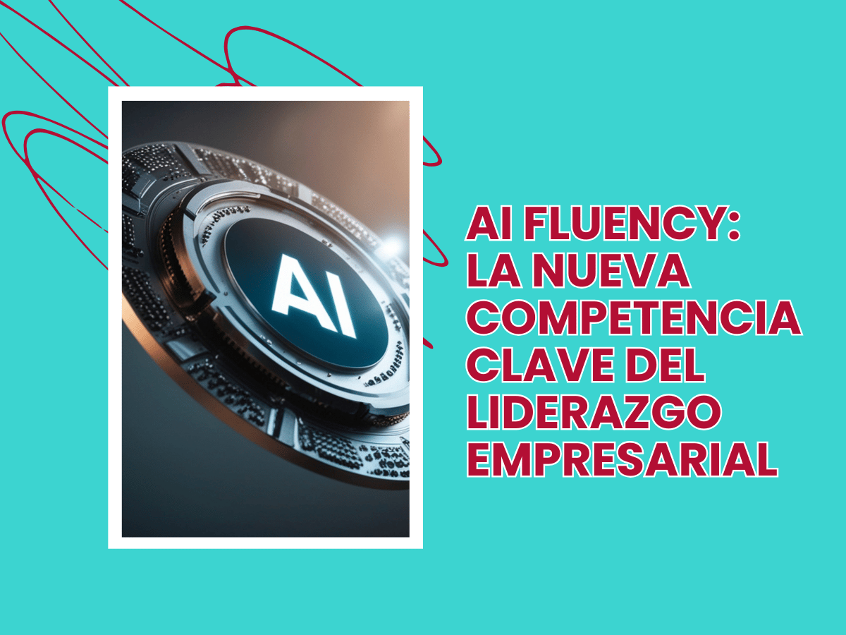 AI Fluency y liderazgo empresarial