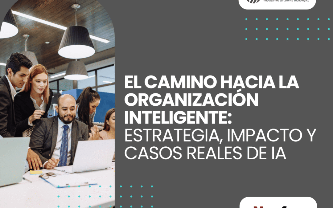 Cómo construir una organización inteligente con IA: estrategia, impacto y casos reales