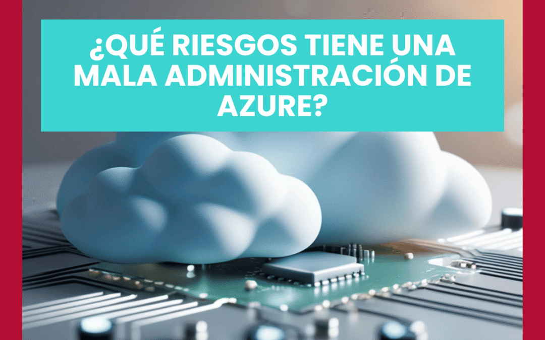 ¿Qué riesgos tiene una mala administración de Azure?