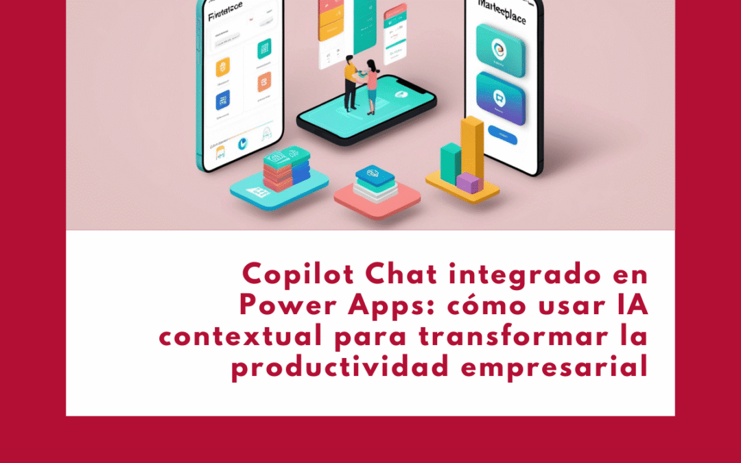 Copilot Chat integrado en Power Apps: cómo usar IA contextual para transformar la productividad empresarial