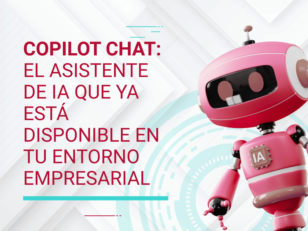 Copilot Chat, el asistente de IA ya disponible en tu entorno empresarial