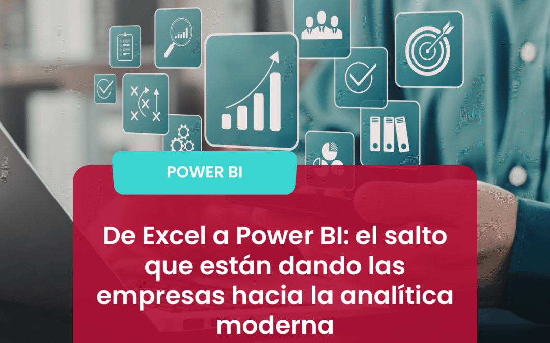 De Excel a Power BI: el salto que están dando las empresas hacia la analítica moderna
