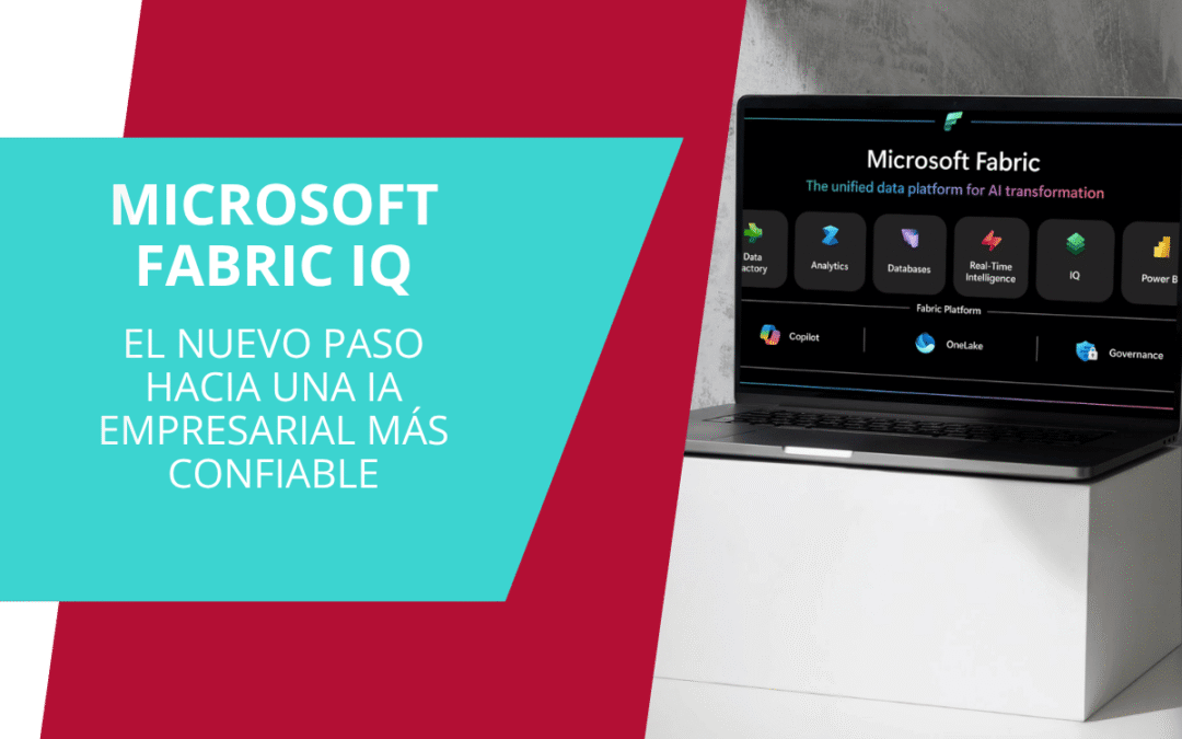 Microsoft Fabric IQ: el nuevo paso hacia una IA empresarial más confiable