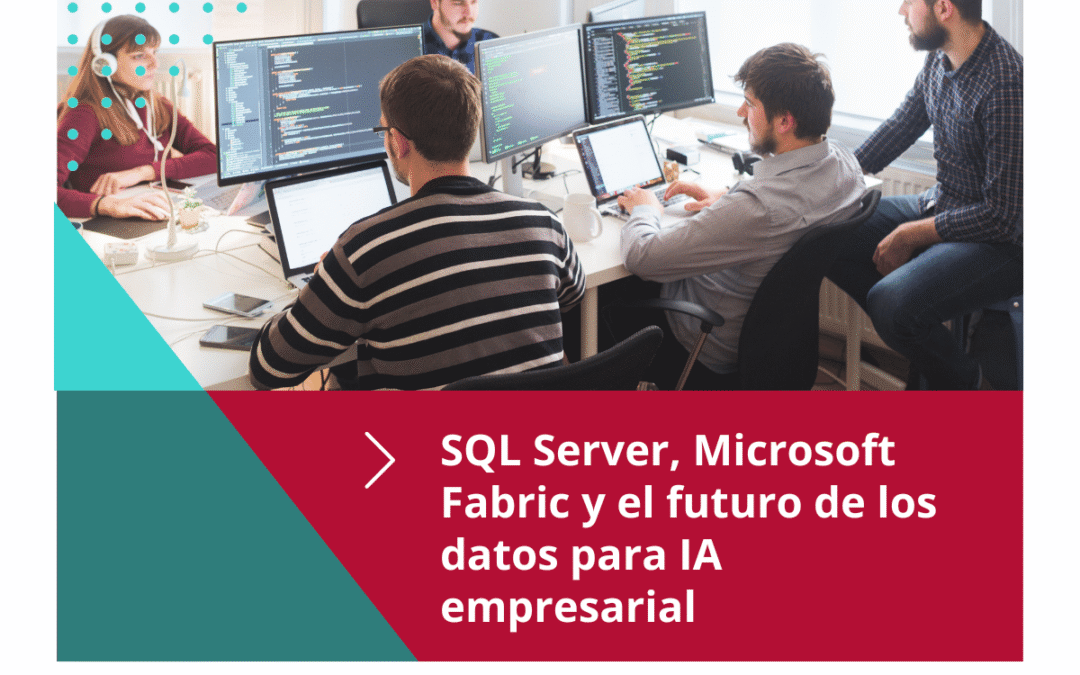 SQL Server, Microsoft Fabric y el futuro de los datos para IA empresarial