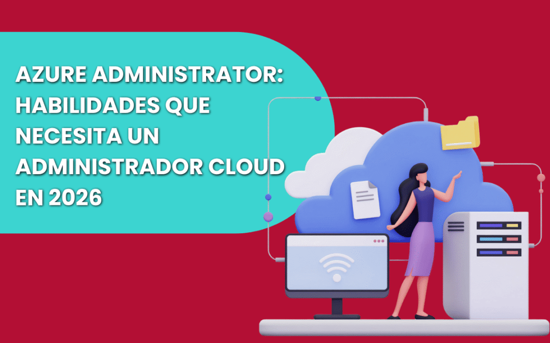 Azure Administrator: habilidades que necesita un administrador cloud en 2026