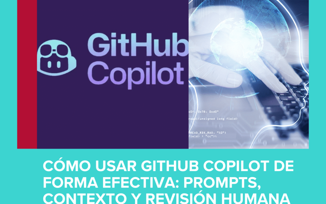 Cómo usar GitHub Copilot de forma efectiva: prompts, contexto y revisión humana