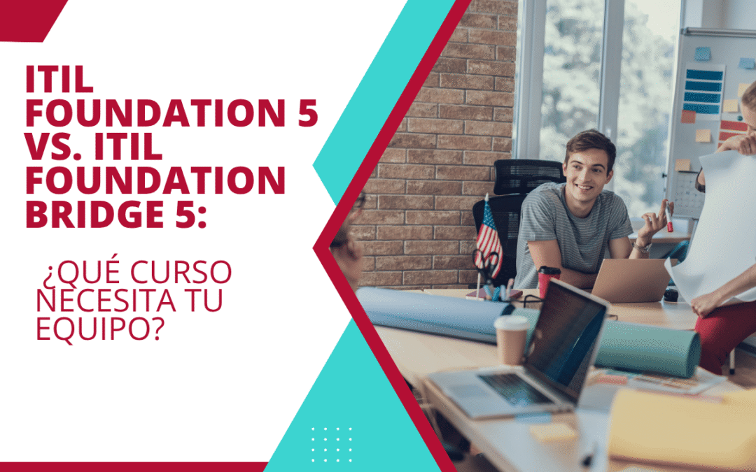 ITIL Foundation 5 vs. ITIL Foundation Bridge 5: ¿qué curso necesita tu equipo?