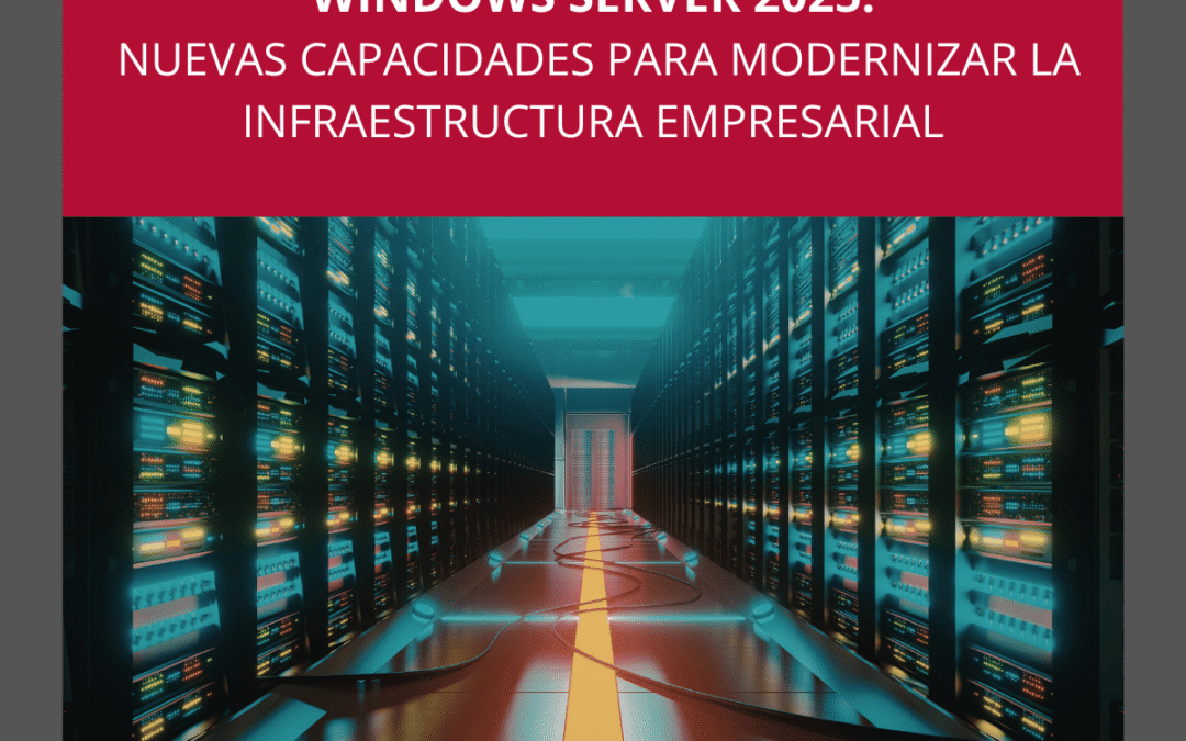 Windows Server 2025: nuevas capacidades para modernizar la infraestructura empresarial