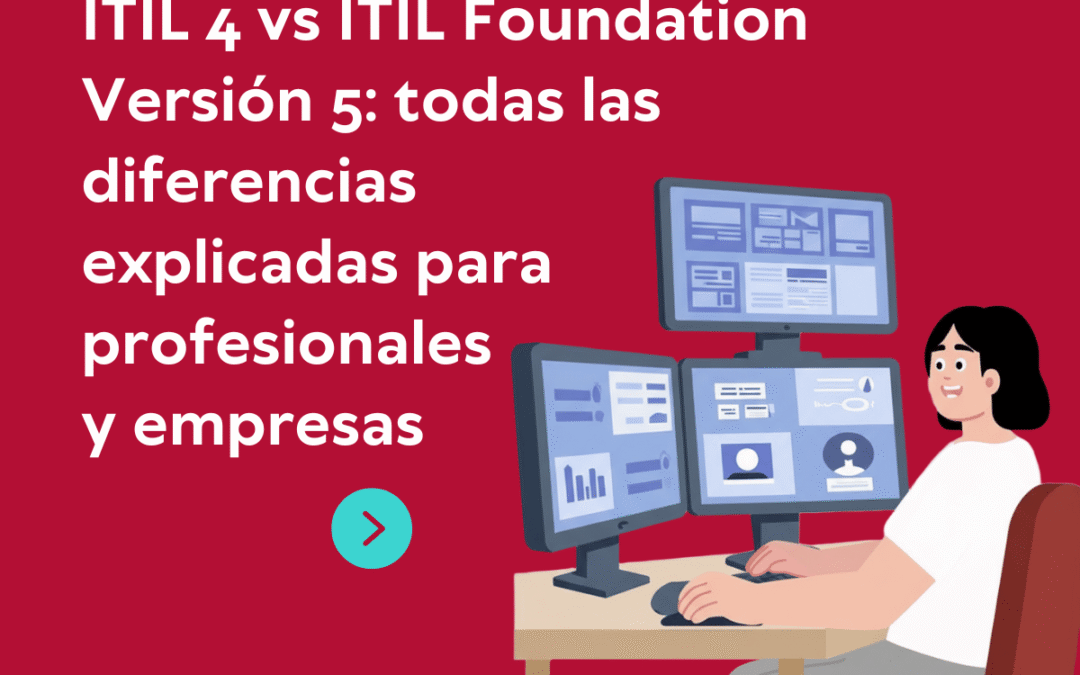 ITIL 4 vs ITIL Foundation Versión 5: todas las diferencias explicadas para profesionales y empresas