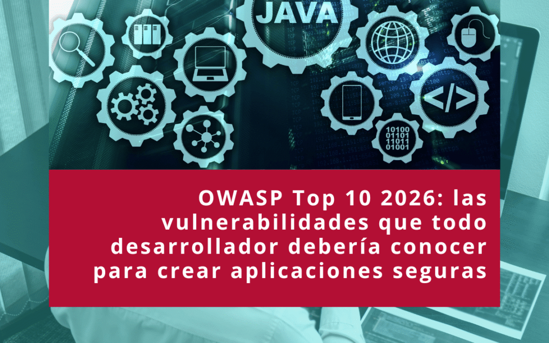 OWASP Top 10 2026: las vulnerabilidades que todo desarrollador debería conocer para crear aplicaciones seguras