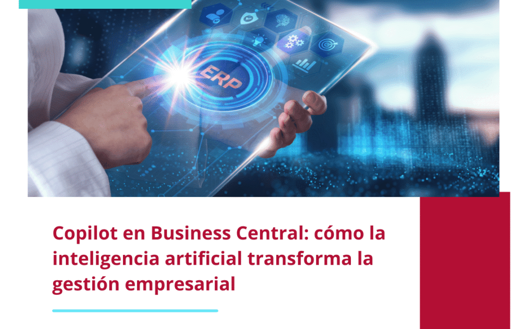 Copilot en Business Central: cómo la inteligencia artificial transforma la gestión empresarial