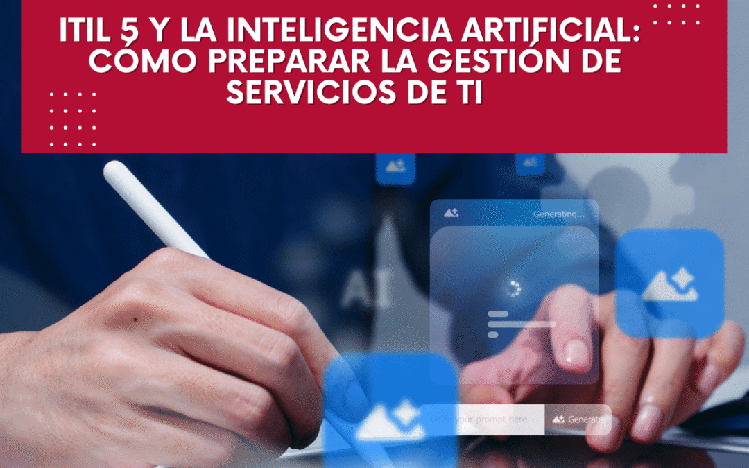 ITIL 5 y la inteligencia artificial: cómo preparar la gestión de servicios de TI