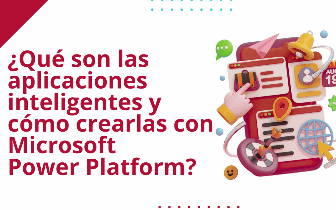 ¿Qué son las aplicaciones inteligentes y cómo crearlas con Power Platform?