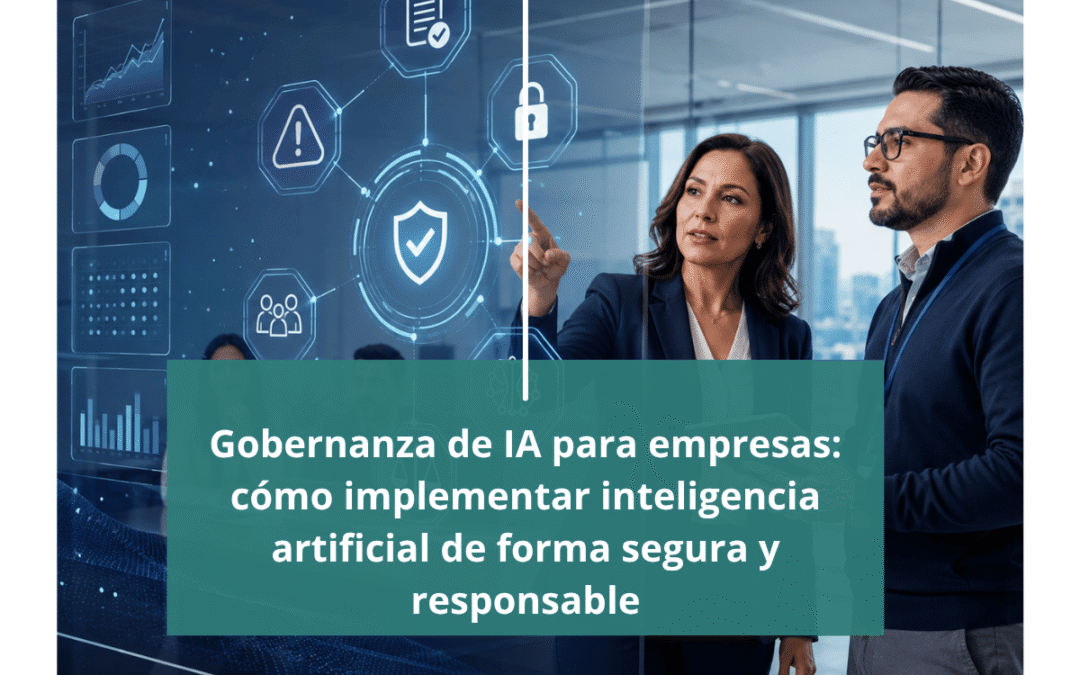 Gobernanza de IA para empresas: cómo implementar inteligencia artificial de forma segura y responsable
