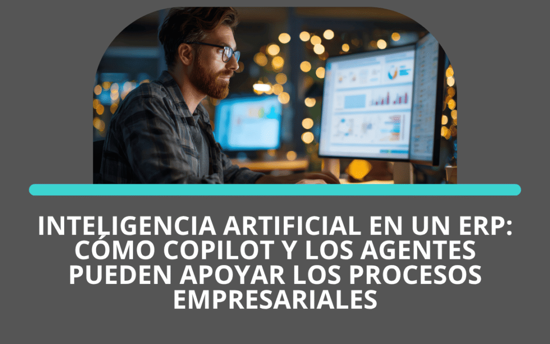 Inteligencia artificial en un ERP: cómo Copilot y los agentes pueden apoyar los procesos empresariales