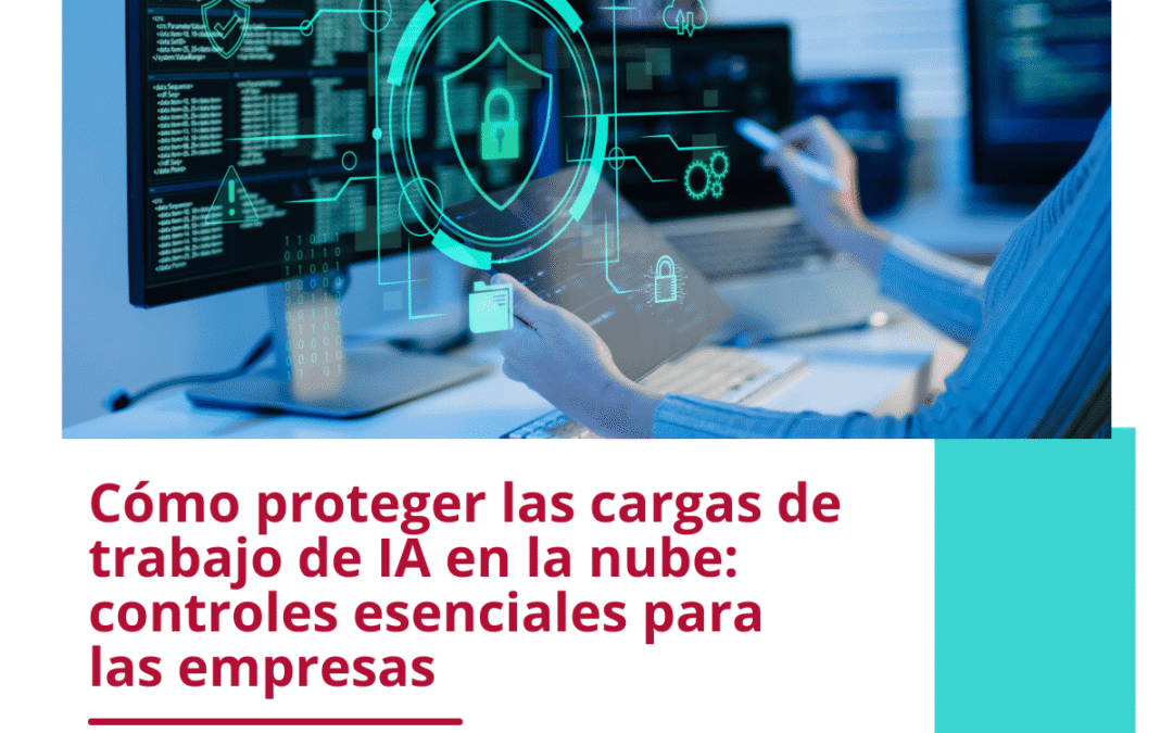 Cómo proteger las cargas de trabajo de IA en la nube: controles esenciales para las empresas
